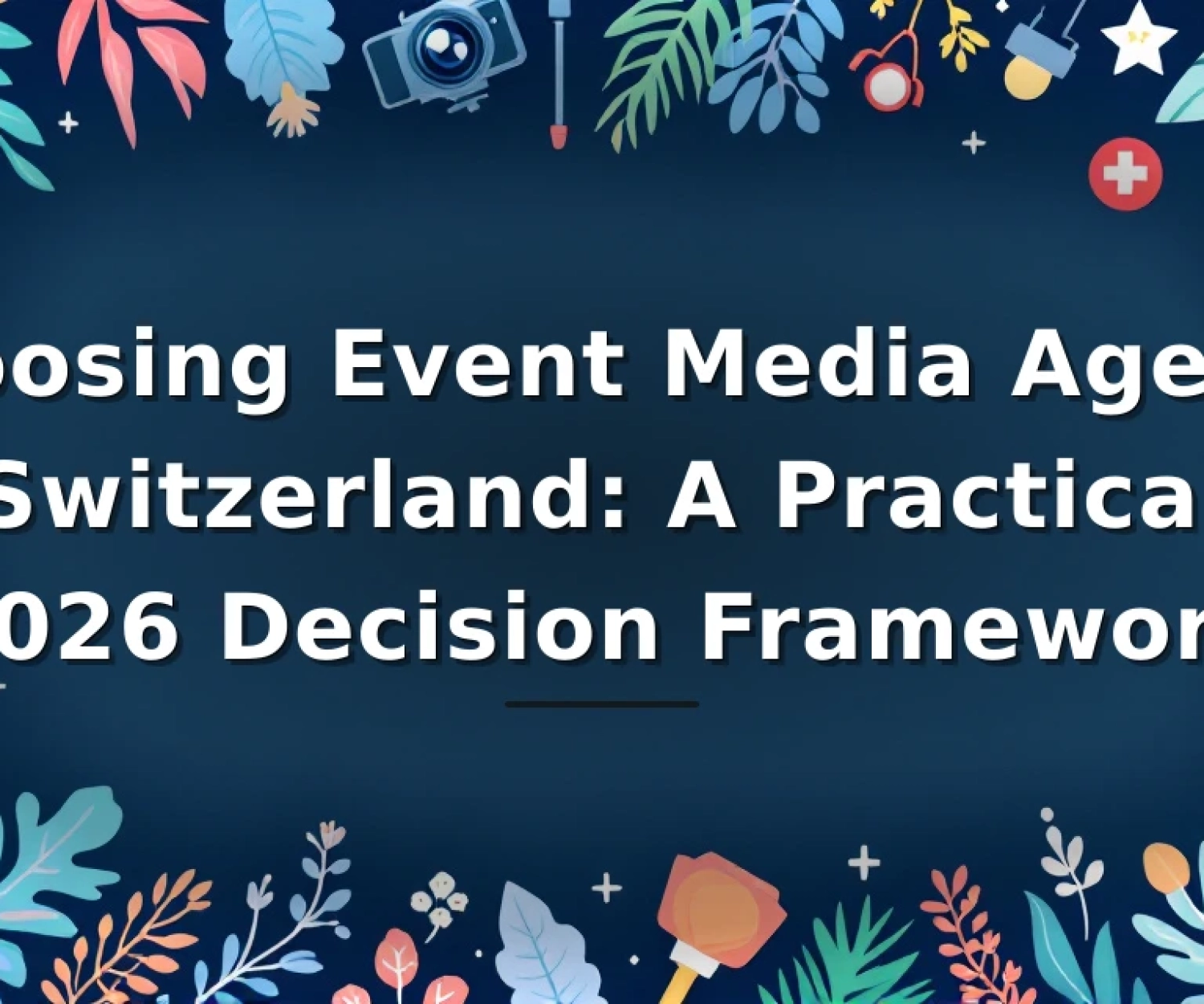 Featured image for: Choosing Event Media Agency Switzerland: A Practical 2026 Decision Framework
