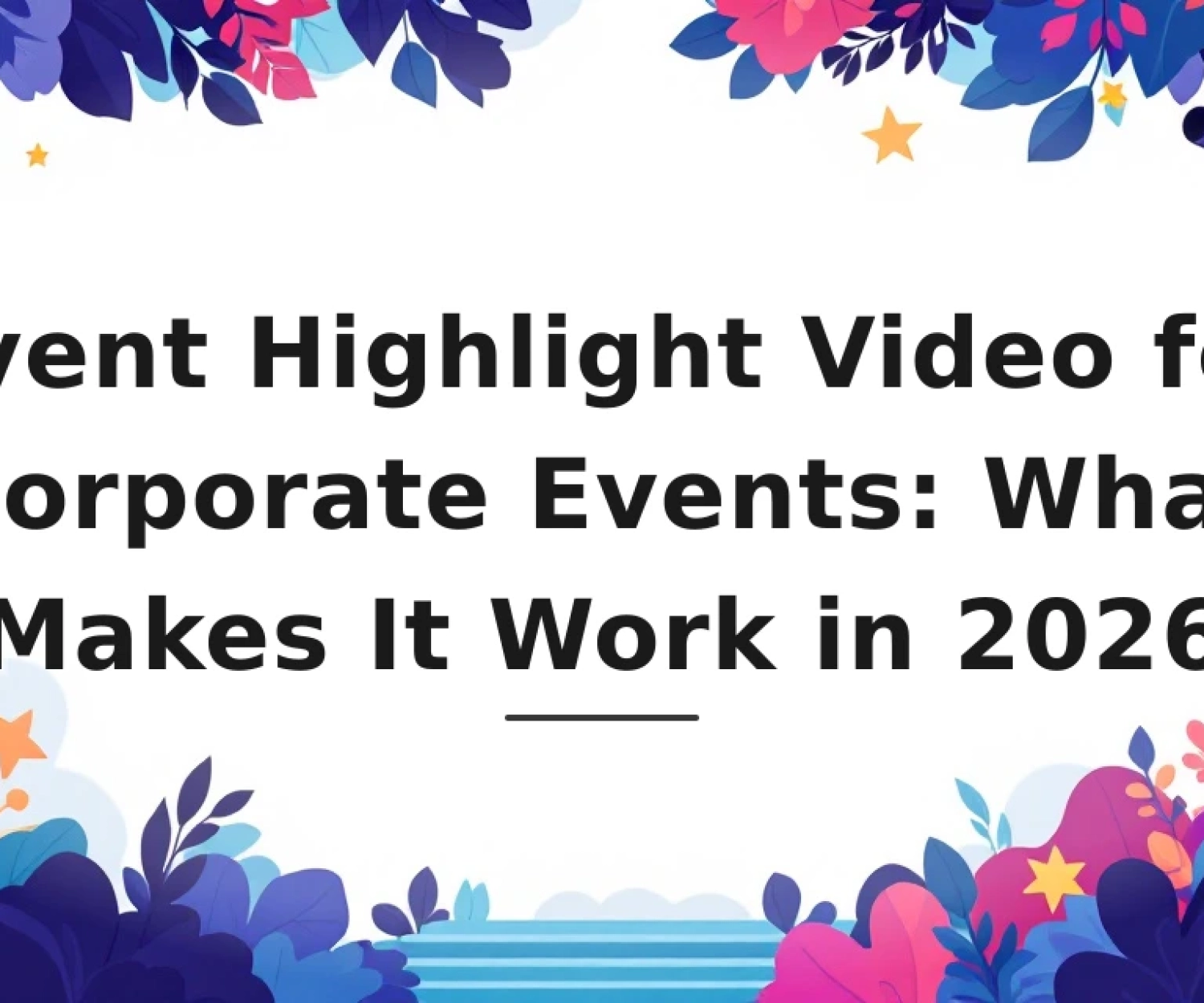 Featured image for: Event Highlight Video for Corporate Events: What Makes It Work in 2026