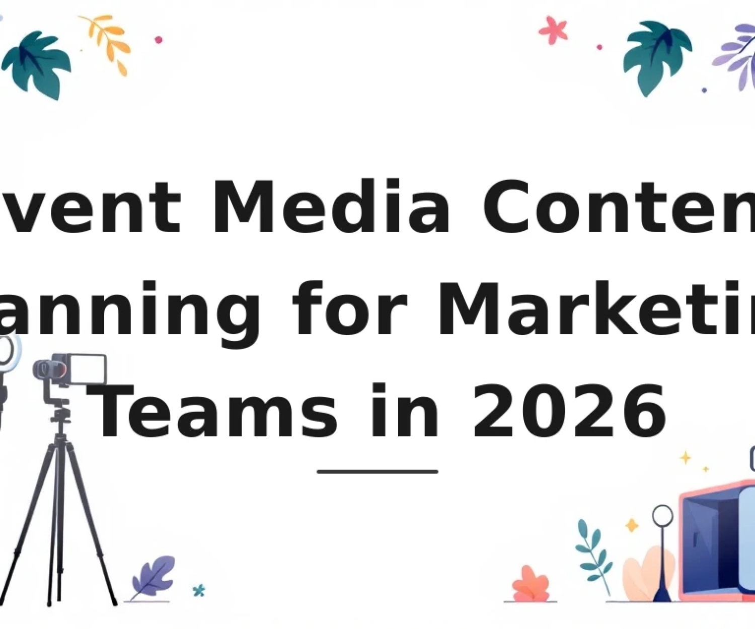 Featured image for: Event Media Content Planning for Marketing Teams in 2026
