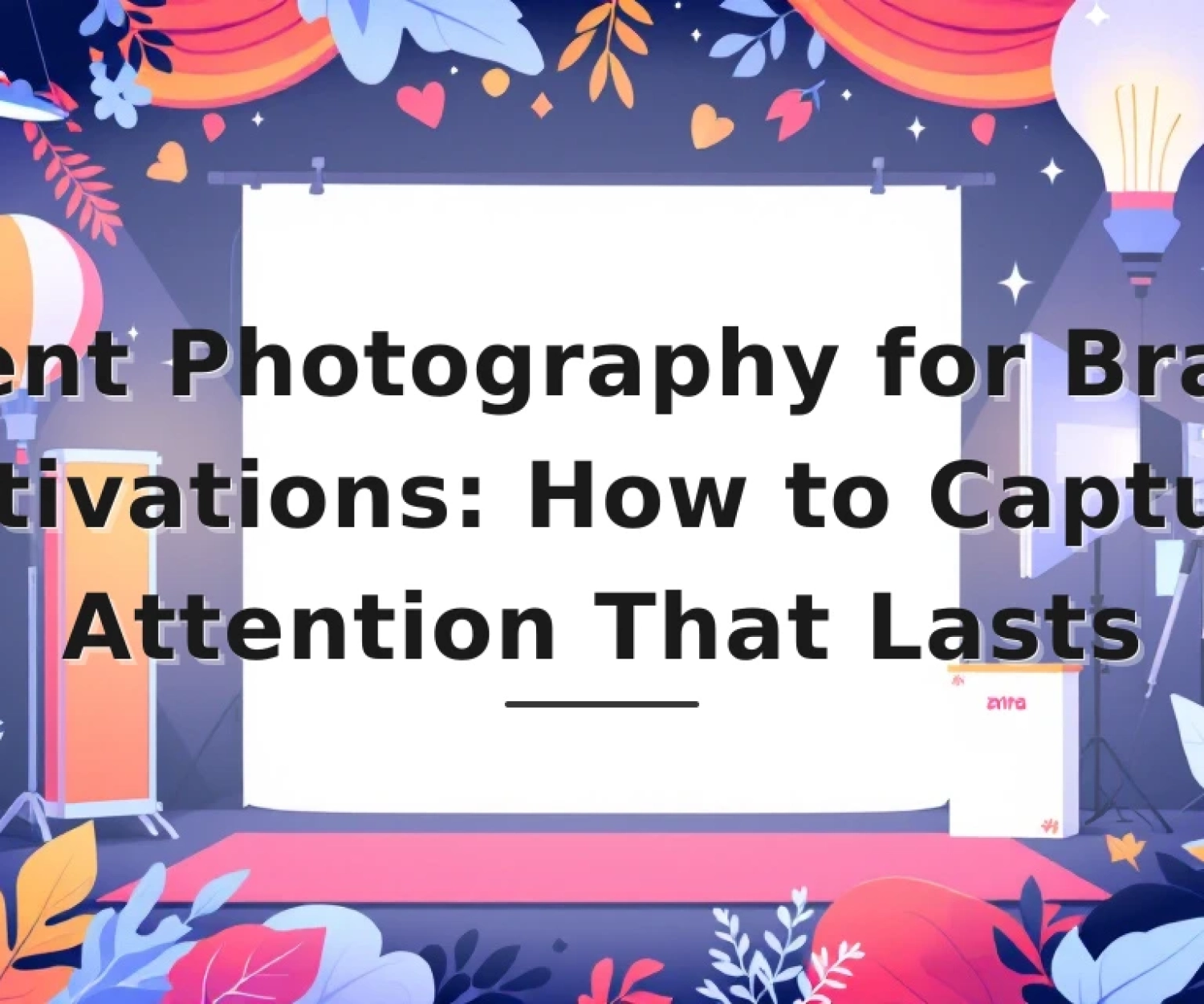 Featured image for: Event Photography for Brand Activations: How to Capture Attention That Lasts