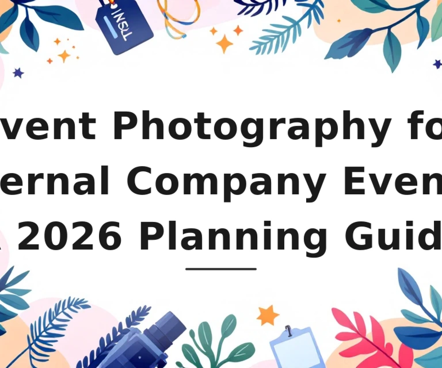 Featured image for: Event Photography for Internal Company Events: A 2026 Planning Guide
