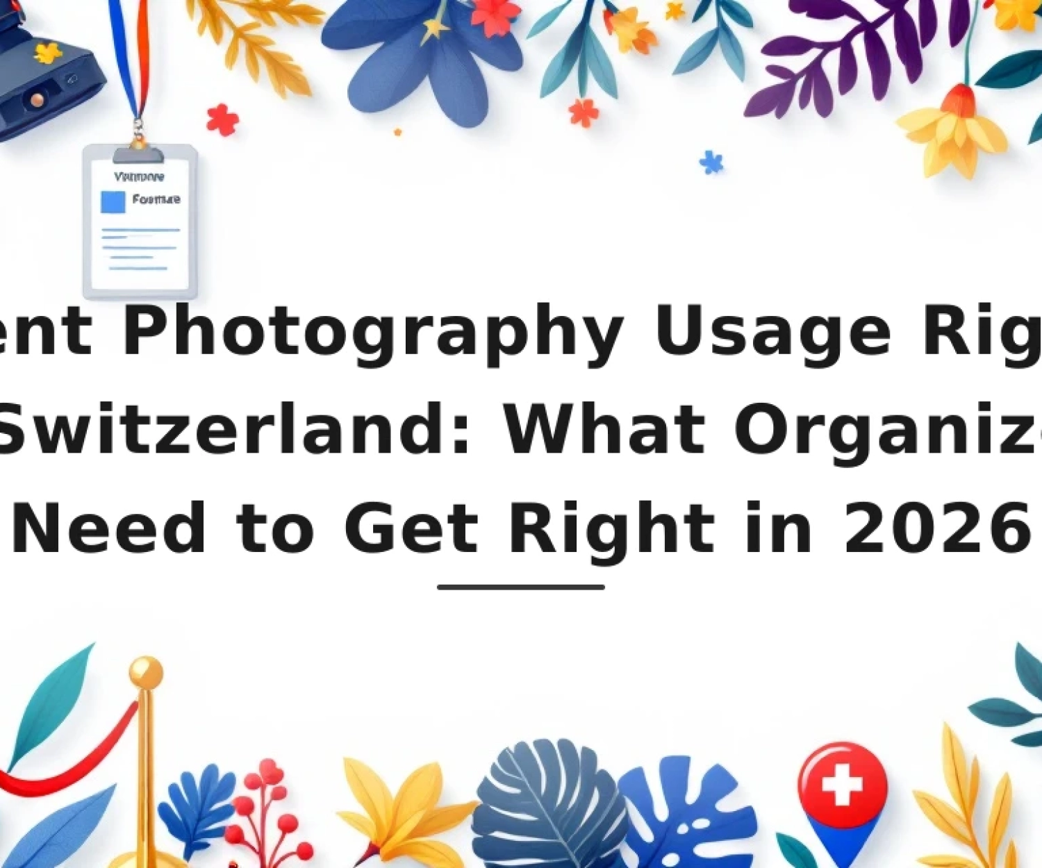 Featured image for: Event Photography Usage Rights in Switzerland: What Organizers Need to Get Right in 2026