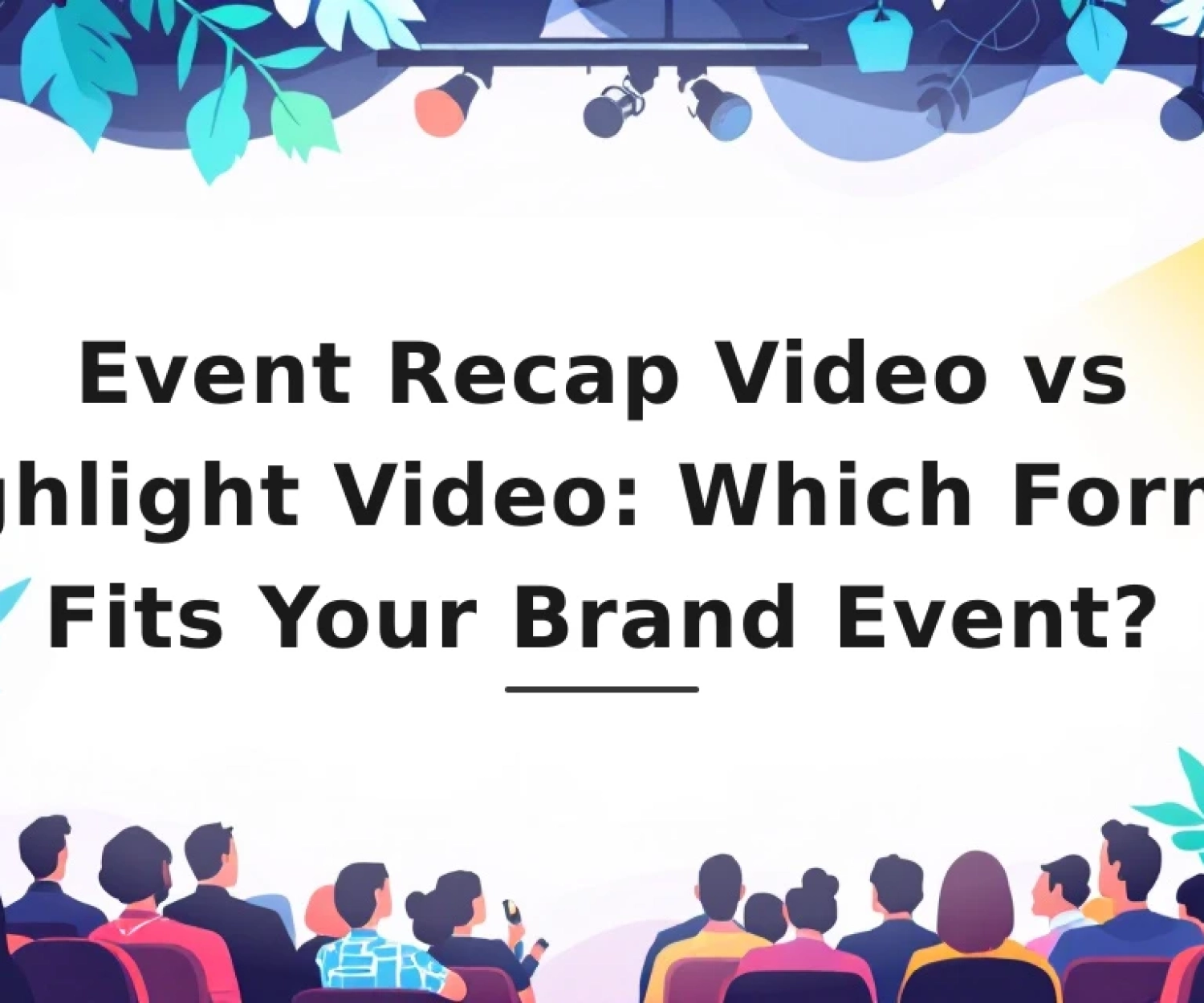 Featured image for: Event Recap Video vs Highlight Video: Which Format Fits Your Brand Event?