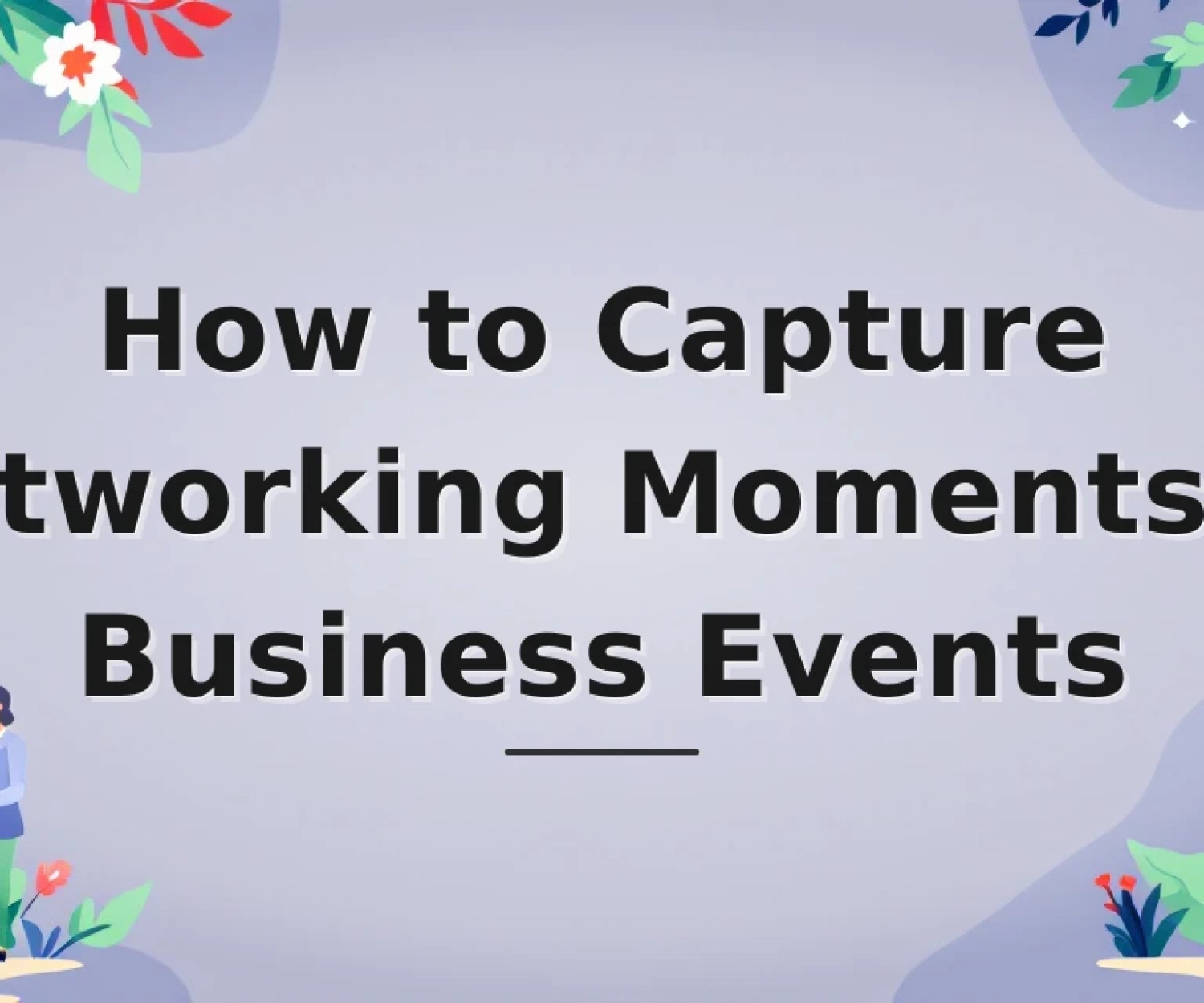 Featured image for: How to Capture Networking Moments at Business Events