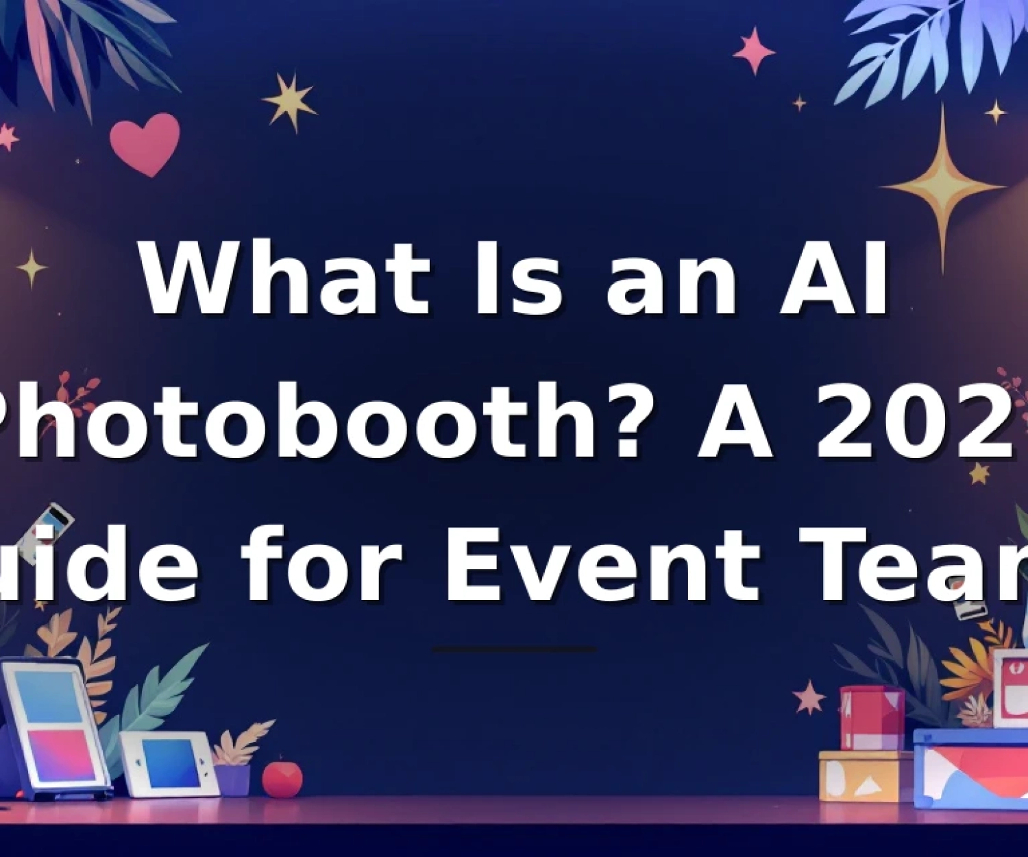 Featured image for: What Is an AI Photobooth? A 2026 Guide for Event Teams